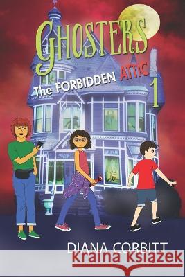 Ghosters 1: The Forbidden Attic Diana Corbitt 9781949290653 Dragonfeather Books/Bedazzled Ink Publishing - książka