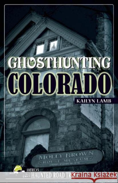 Ghosthunting Colorado Kailyn Lamb   9781578606092 Clerisy Press - książka