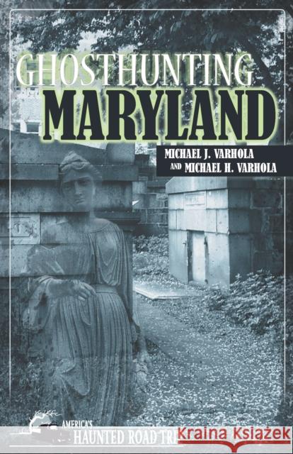 Ghosthunting Maryland Michael J. Varhola Michael H. Varhola John B. Kachuba 9781578606115 Clerisy Press - książka