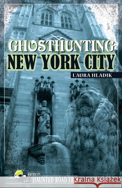 Ghosthunting New York City L'Aura Hladik John B. Kachuba 9781578604487 Clerisy Press - książka