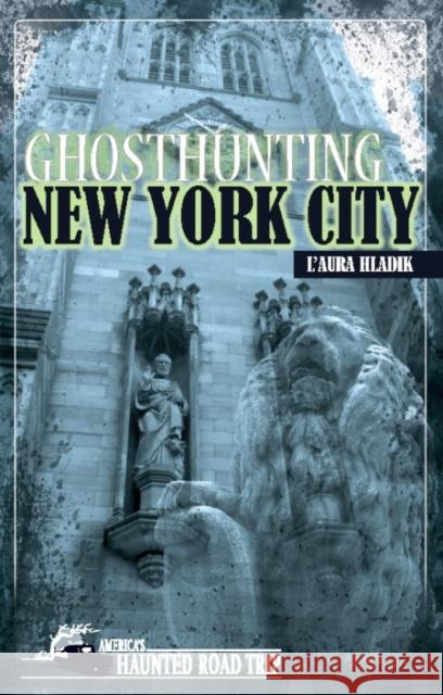 Ghosthunting New York City L'Aura Hladik John B. Kachuba  9781578606122 Clerisy Press - książka