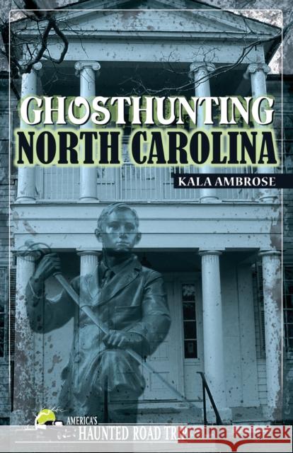 Ghosthunting North Carolina Kala Ambrose 9781578604548 Clerisy Press - książka