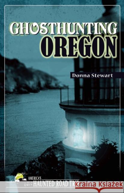 Ghosthunting Oregon Donna Stewart   9781578606139 Clerisy Press - książka