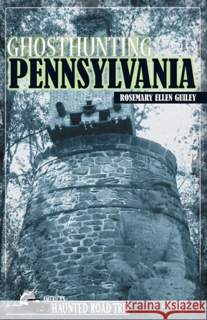 Ghosthunting Pennsylvania Rosemary Ellen Guiley John B. Kachuba  9781578605965 Clerisy Press - książka