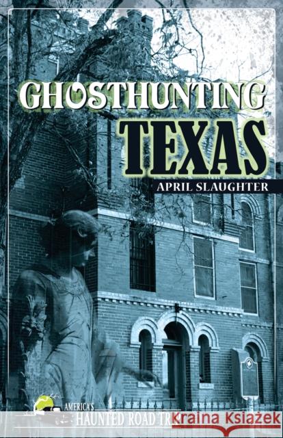 Ghosthunting Texas April Slaughter John B. Kachuba 9781578603596 Clerisy Press - książka