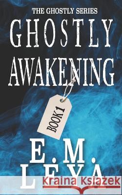 Ghostly Awakening E M Leya 9798365831322 Independently Published - książka