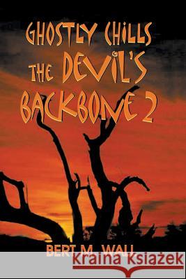 Ghostly Chills: The Devil's Backbone 2 Bert M. Wall 9781940130804 Eakin Press - książka