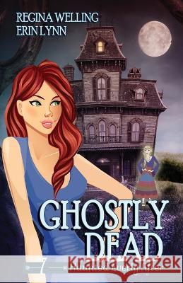 Ghostly Dead: A Ghost Cozy Mystery Series Regina Welling Erin Lynn 9781953044891 Willow Hill Books - książka