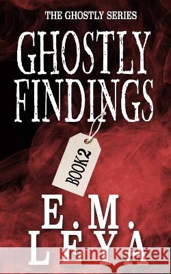 Ghostly Findings E M Leya   9798372982833 Independently Published - książka