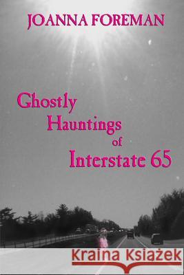 Ghostly Hauntings of Interstate 65 Joanna Foreman 9781942166061 Per Bastet Publications LLC - książka