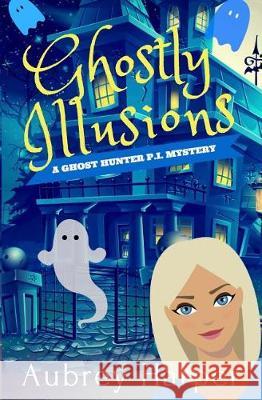Ghostly Illusions Aubrey Harper 9781974564552 Createspace Independent Publishing Platform - książka