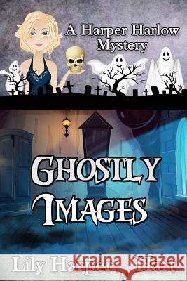 Ghostly Images Lily Harper Hart 9781539300809 Createspace Independent Publishing Platform - książka