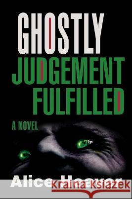 Ghostly Judgement Fulfilled Alice Heaver 9780595453306 iUniverse - książka