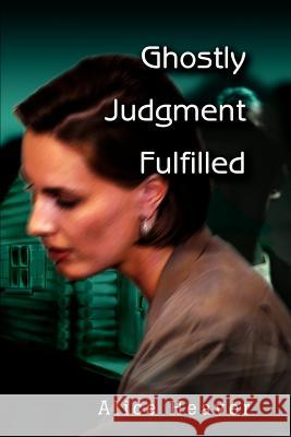 Ghostly Judgment Fulfilled Alice E. Heaver 9780595256723 Writers Club Press - książka