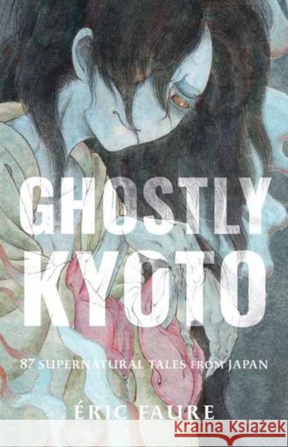 Ghostly Kyoto: 87 Supernatural Tales from Japan Eric Faure 9781645474975 Shambhala - książka