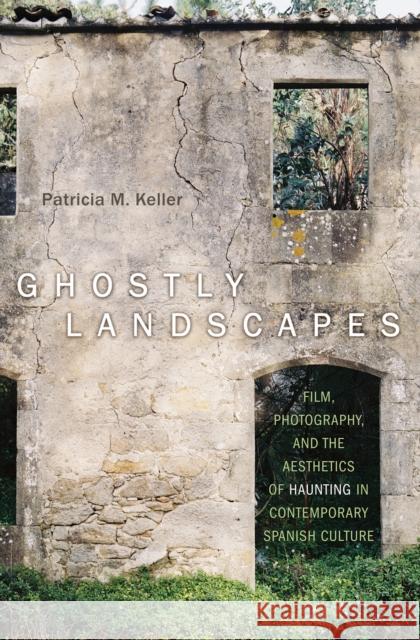 Ghostly Landscapes: Film, Photography, and the Aesthetics of Haunting in Contemporary Spanish Culture Keller, Patricia M. 9781442648883 University of Toronto Press - książka