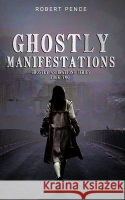 Ghostly Manifestations: Book Two of the YA Paranormal Ghostly Aspirations Series Robert Pence 9781633155442 Primedia Elaunch LLC - książka