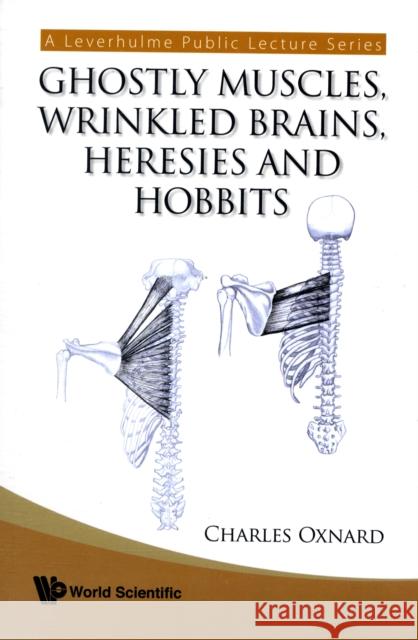 Ghostly Muscles, Wrinkled Brains, Heresies and Hobbits: A Leverhulme Public Lecture Series Oxnard, Charles 9789812797438 WORLD SCIENTIFIC PUBLISHING CO PTE LTD - książka
