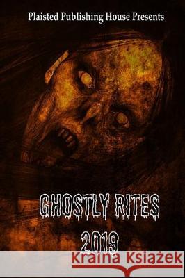 Ghostly Rites 2019: Plaisted Publishing House Presents Wendy Steele Maddy Hag Elizabeth Green 9781705367407 Independently Published - książka
