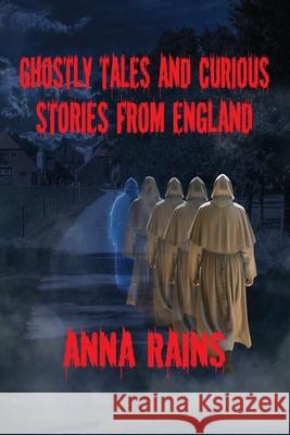 Ghostly Tales And Curious Stories From England Anna Rains 9798988855095 Luna Global Media - książka