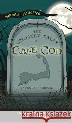 Ghostly Tales of Cape Cod Karen Bush Gibson 9781540252210 Arcadia Childrens Books - książka