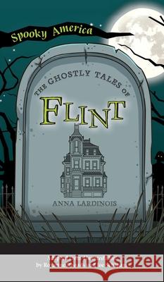 Ghostly Tales of Flint Anna Lardinois 9781540249357 Arcadia Pub (Sc) - książka