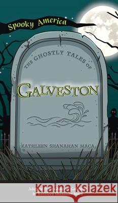 Ghostly Tales of Galveston Kathleen Shanahan Maca 9781540247681 Arcadia Pub (Sc) - książka