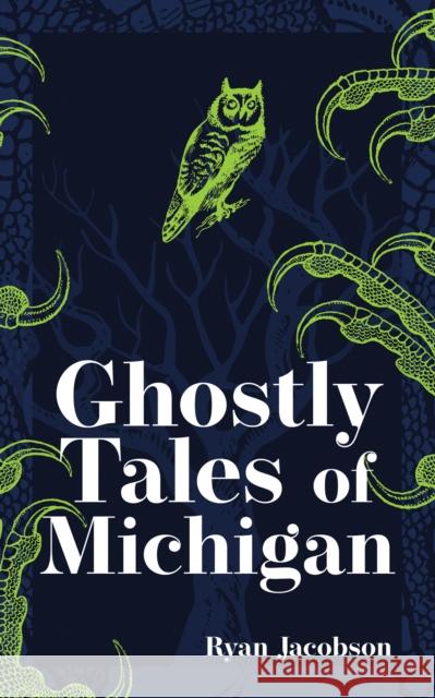 Ghostly Tales of Michigan Ryan Jacobson 9781647553050 Adventure Publications - książka