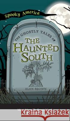 Ghostly Tales of the Haunted South Alan Brown 9781540249395 Arcadia Pub (Sc) - książka