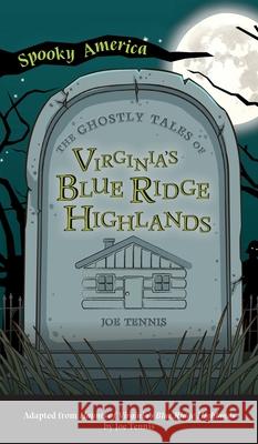 Ghostly Tales of Virginia's Blue Ridge Highlands Joe Tennis 9781540249319 Arcadia Pub (Sc) - książka