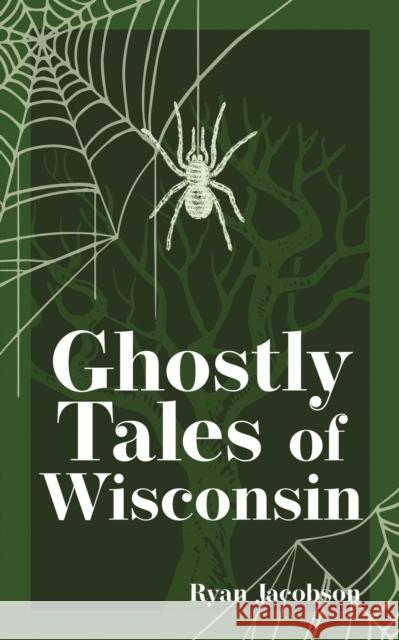 Ghostly Tales of Wisconsin Ryan Jacobson 9781647553111 Adventure Publications - książka