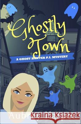 Ghostly Town Aubrey Harper 9781790149537 Independently Published - książka