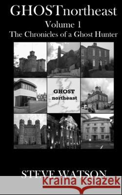 Ghostnortheast Volume 1: The Chronicles of a Ghost Hunter Steve Watson 9781976396588 Createspace Independent Publishing Platform - książka