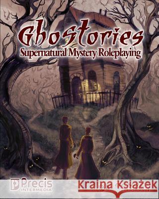 Ghostories: Supernatural Mystery Roleplaying Brett M. Bernstein Peter C. Spahn Matt McElroy 9780977067381 Precis Intermedia / Politically Incorrect Gam - książka