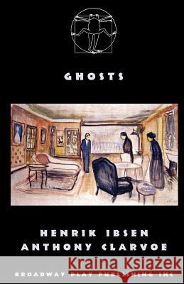 Ghosts Henrik Ibsen Anthony Clarvoe 9780881456561 Broadway Play Publishing Inc - książka