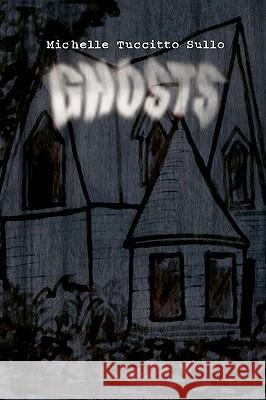 Ghosts Michelle Tuccitto Sullo 9781441593849 Xlibris Corporation - książka
