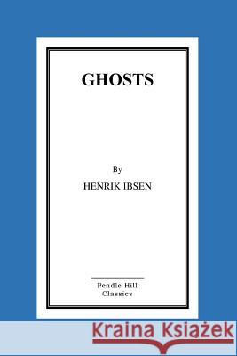 Ghosts Henrik Ibsen William Archer 9781517190439 Createspace - książka