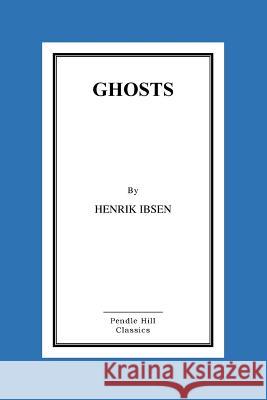 Ghosts Henrik Ibsen William Archer 9781523897094 Createspace Independent Publishing Platform - książka