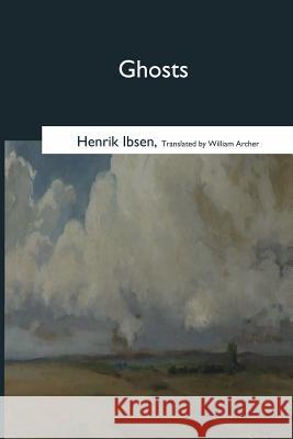 Ghosts Henrik Ibsen William Archer 9781544623979 Createspace Independent Publishing Platform - książka