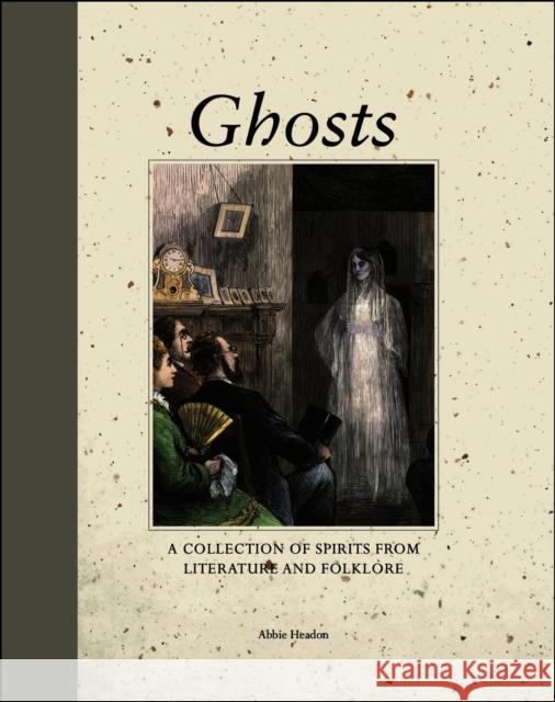 Ghosts: A Collection of Spirits from Literature and Folklore Abbie Headon 9781838865993 Amber Books Ltd - książka