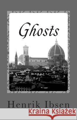 Ghosts: A Domestic Tragedy in Three Acts Henrik Ibsen 9781468140149 Createspace - książka