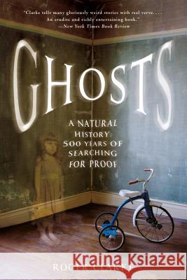 Ghosts: A Natural History: 500 Years of Searching for Proof Roger Clarke 9781250076090 St. Martin's Griffin - książka