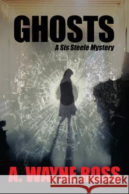 Ghosts: a Sis Steele thriller Ross, A. Wayne 9781542419185 Createspace Independent Publishing Platform - książka