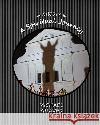 Ghosts: A Spiritual Journey Michael Graves 9781480010925 Createspace Independent Publishing Platform - książka