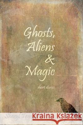 Ghosts, Aliens & Magic: Short Stories Sheryl Tempchin 9781500629083 Createspace - książka