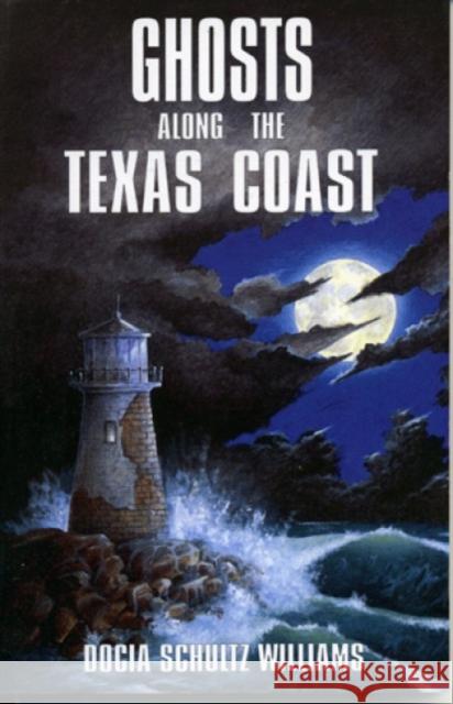 Ghosts Along the Texas Coast Docia Schultz Williams 9781556223778 Republic of Texas Press - książka