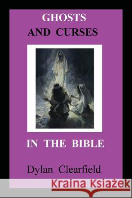 Ghosts and Curses in the Bible Dylan Clearfield 9780930472252 G. Stempien Publishing Company - książka