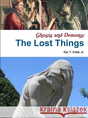 Ghosts and Demons: The Lost Things KyL Cobb 9781329148581 Lulu.com - książka