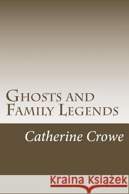 Ghosts and Family Legends Catherine Crowe 9781546557142 Createspace Independent Publishing Platform - książka