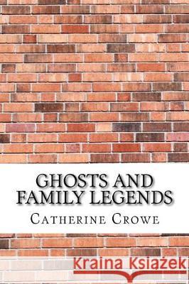 Ghosts and Family Legends Catherine Crowe 9781975697044 Createspace Independent Publishing Platform - książka